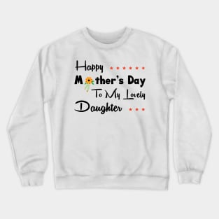 Happy mother’s day to my lovely daughter Crewneck Sweatshirt